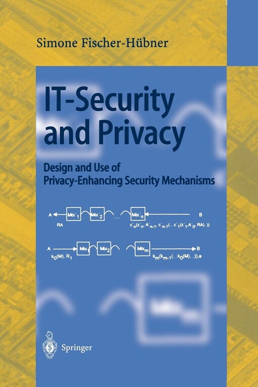 IT-Security and Privacy: Design and Use of Privacy-Enhancing Security Mechanisms (Lecture Notes in Computer Science)