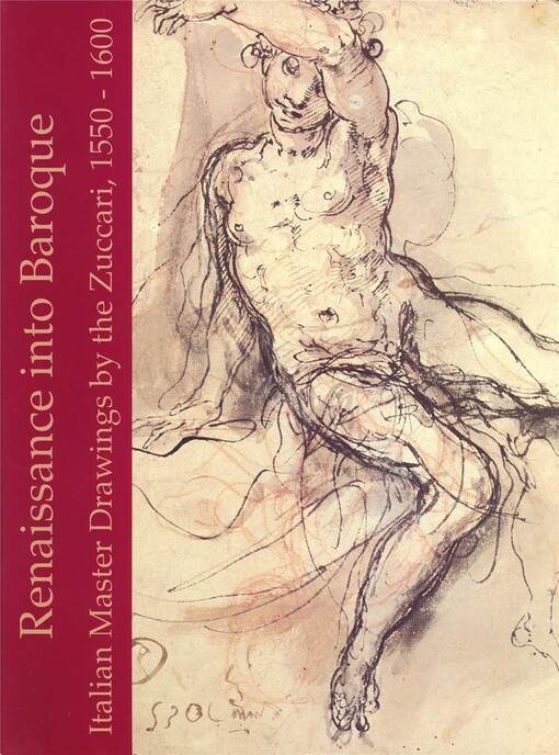 Renaissance into Baroque. Italian Master Drawings by the Zuccari, 1550 - 1600