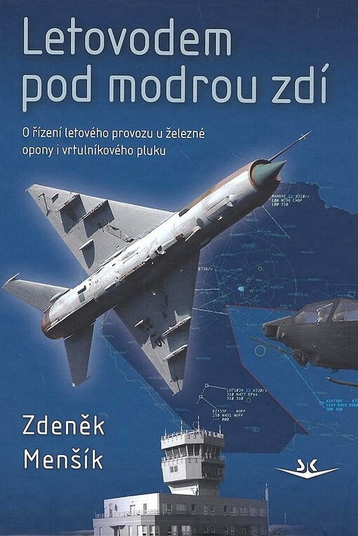 Letovodem pod modrou zdí : o řízení letového provozu u železné opony i vrtulníkového pluku