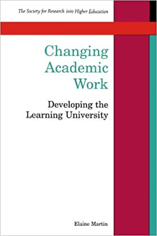 Changing Academic Work: Developing the Learning University (Society for Research into Higher Education)