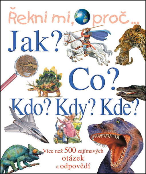 Řekni mi, proč--: [více než 500 zajímavých otázek a odpovědí