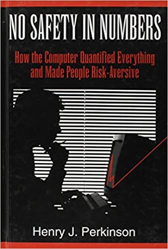 No Safety in Numbers: How the Computer Quantified Everything and Made People Risk-Aversive (Hampton Press Communication Series. Media Ecology)