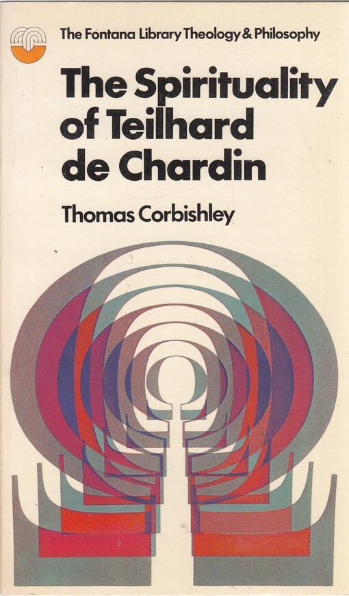 Spirituality of Teilhard De Chardin (The Fontana library of theology and philosophy)