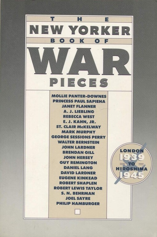 The new yorker book of war pieces : London 1939 to Hiroshima 1945