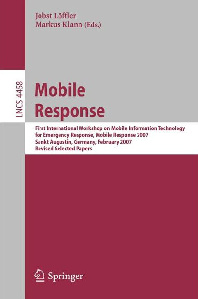 Mobile Response: First International Workshop on Mobile Information Technology, for Emergency Response, Mobile Response 2007, Sankt Augustin, Germany, ... Networks and Telecommunications)