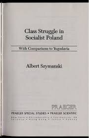 Class Struggle in Socialist Poland: With Comparisons to Yugoslavia