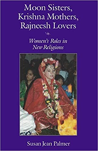 Moon sisters, Krishna mothers, Rajneesh lovers : women's roles in new religions