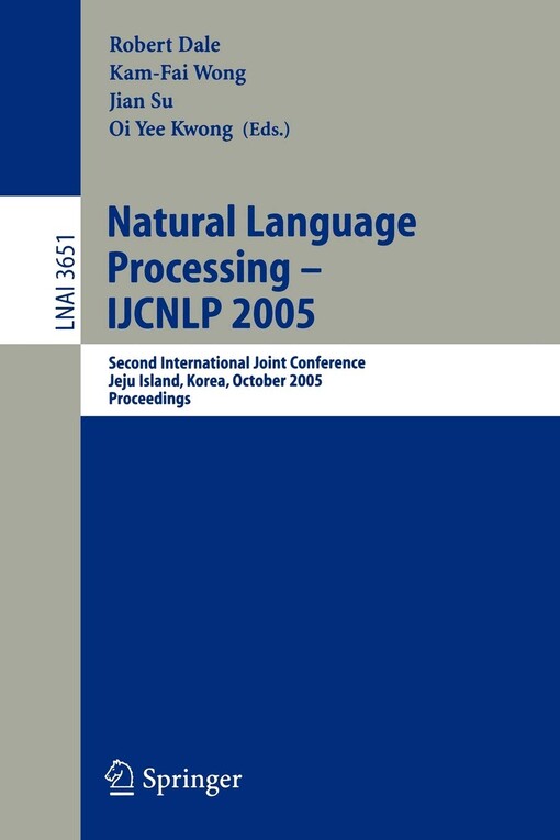 Natural Language Processing - IJCNLP 2005: Second International Joint Conference, Jeju Island, Korea, October 11-13, 2005, Proceedings (Lecture Notes ... / Lecture Notes in Artificial Intelligence)