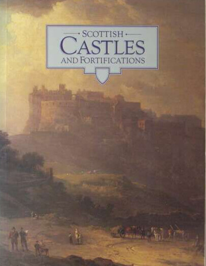 Scottish castles and fortifications : an introduction to the historic castles, houses and artillery fortifications in the care of the Secretary of State for Scotland