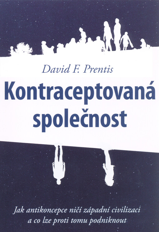 Kontraceptovaná společnost : jak antikoncepce ničí západní civilizaci a co lze proti tomu podniknout