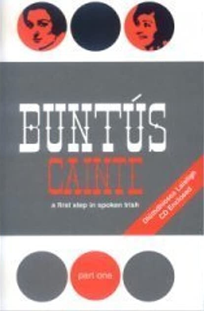 Buntus Cainte Ceim a hAon: A First Step in Spoken Irish Part 1 (Irish Edition)