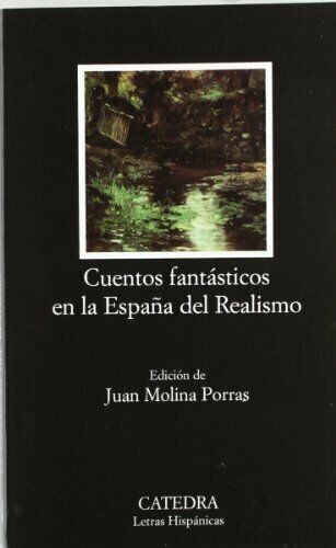 Cuentos fantasticos en la Espana del Realismo / Fantastic Stories in Spain of Realism (Letras Hispanicas / Hispanic Writings) (Spanish Edition)