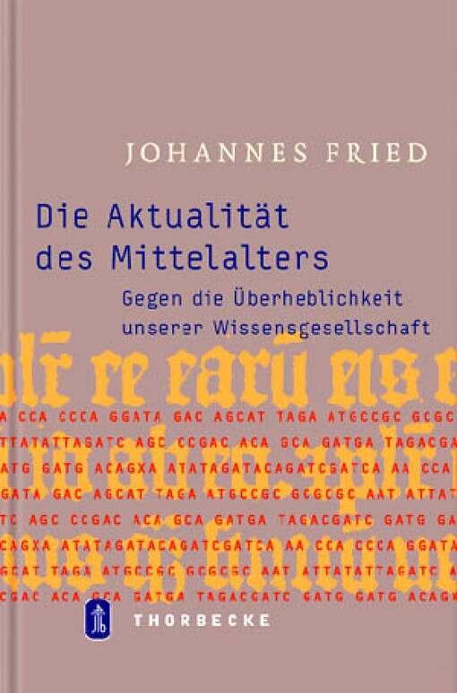 Die Aktualität des Mittelalters. Gegen die Überheblichkeit unserer Wissensgesellschaft.