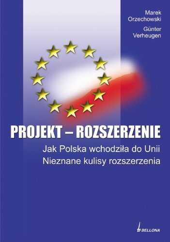 Projekt rozszerzenie. Jak Polska wchodziła do Unii. Nieznane kulisy rozszerzenia