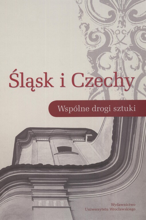 Slask I Czechy: Wspolne Drogi Sztuki: Materiay Konferencji Naukowej Dedykowane Profesorowi Janowi Wrabecowi (Polish Edition)