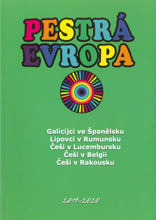 Pestrá Evropa : Galicijci ve Španělsku, Lipovci v Rumunsku, Češi v Lucembursku, Češi v Belgii, Češi v Rakousku : 2019-2020