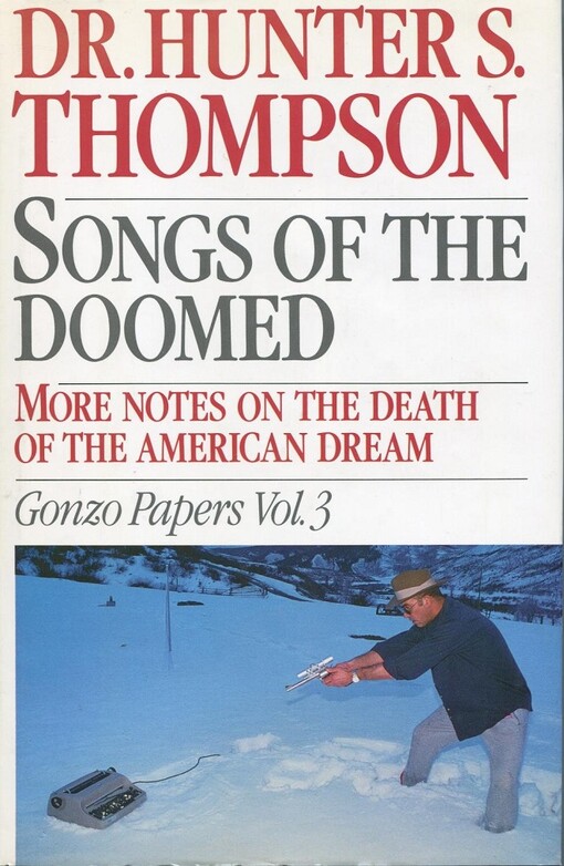 Songs of the Doomed: More Notes on the Death of the American Dream Gonzo Papers