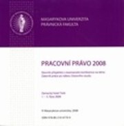 Pracovní právo 2008; Sborník příspěvků z mezinárodní vědecké konference na téma Zákoník práce po nálezu Ústavního soudu
