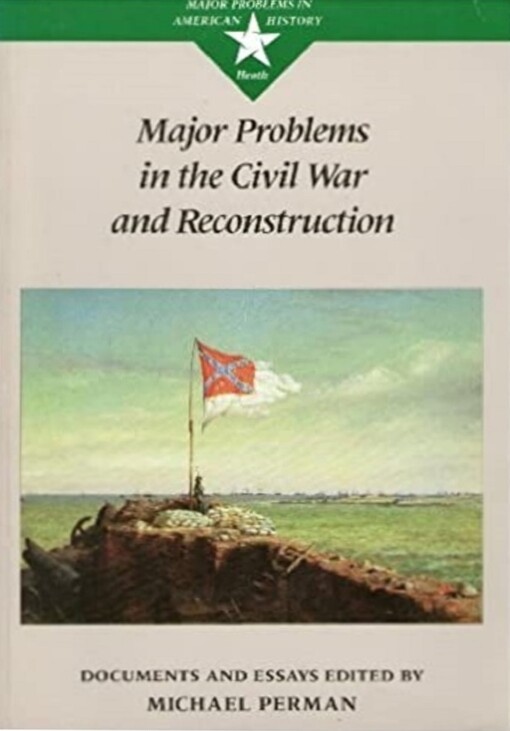 Major Problems in the Civil War and Reconstruction (Major problems in American history series)
