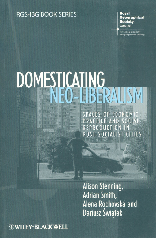 Domesticating neo-liberalism :spaces of economic practice and social reproduction in post-socialist cities