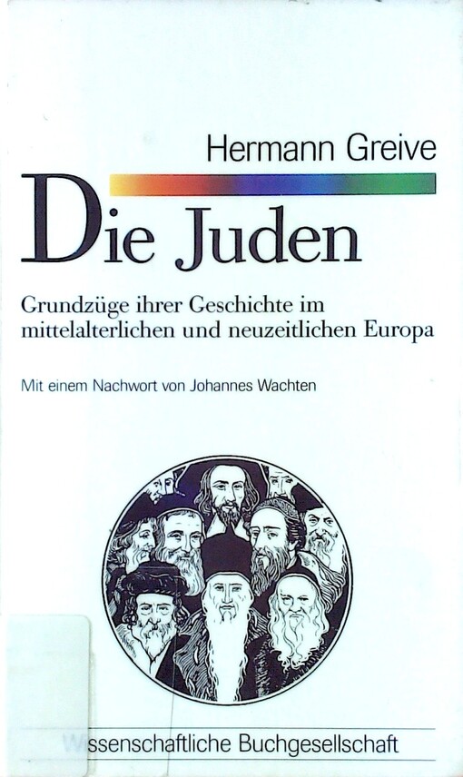Die Juden : Grundzüge ihrer Geschichte im mittelalterlichen und neuzeitlichen Europa
