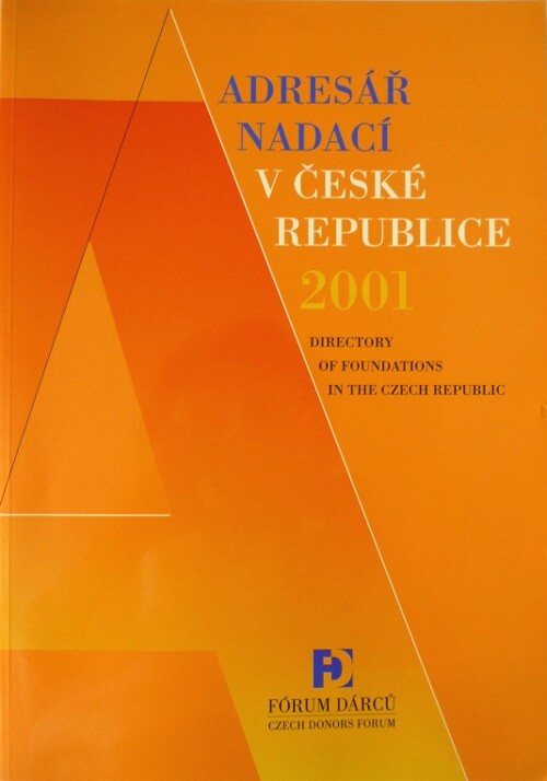 Adresář nadací v České republice 2001 : adresář nadací registrovaných v České republice podle zákona č. 227/1997 Sb. o nadacích a nadačních fondech = Directory of foundations in the Czech Republic