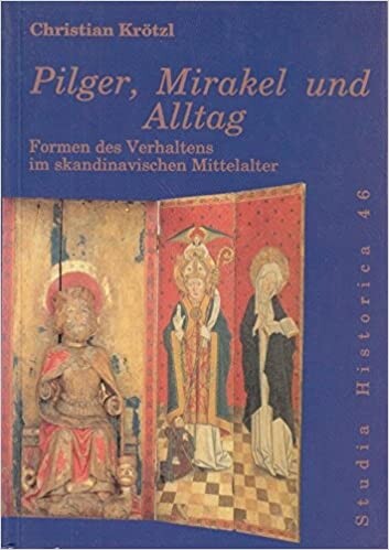 Pilger, Mirakel und Alltag: Formen des Verhaltens im skandinavischen Mittelalter (12.-15. Jahrhundert) (Studia historica, 46) (German Edition)