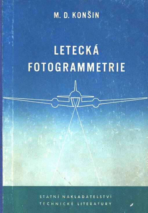 Letecká fotogrammetrie: určeno pracovníkům geodetických, topografických, kartografických a fotogrammetrických ústavů i posluchačům příslušných odborných škol