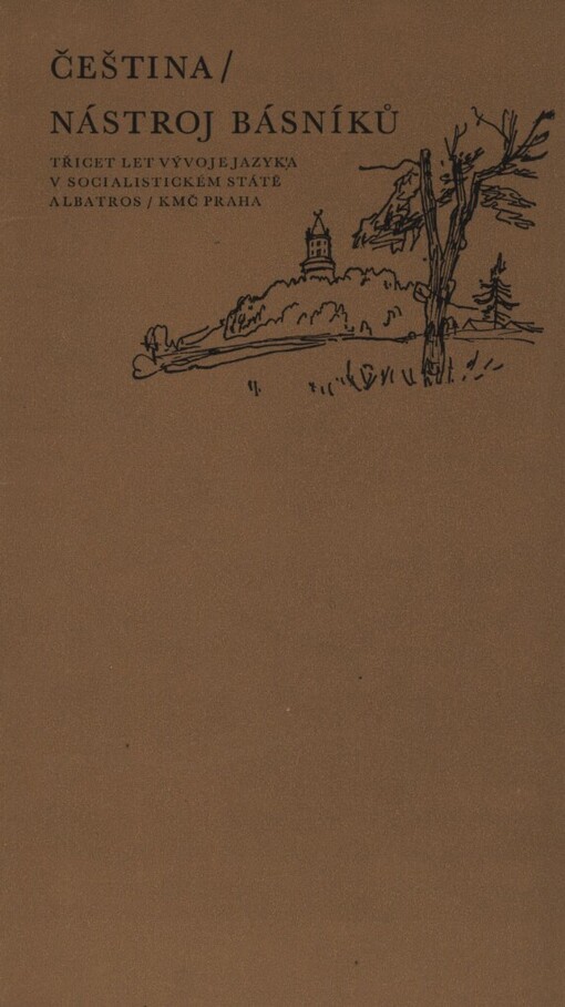 Čeština, nástroj básníků :třicet let vývoje jazyka v socialistickém státě : [příspěvky přednesené na XVIII. Šrámkově Sobotce