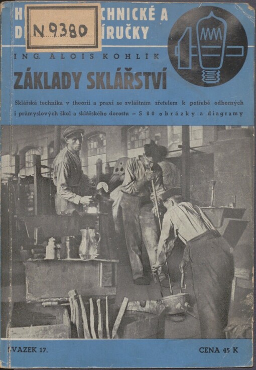 Základy sklářství: sklářská technika v theorii a praxi se zvláštním zřetelem pro potřeby škol odborných, průmyslových a sklářského dorostu