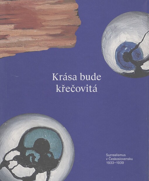 Krása bude křečovitá: surrealismus v Československu 1933-1939