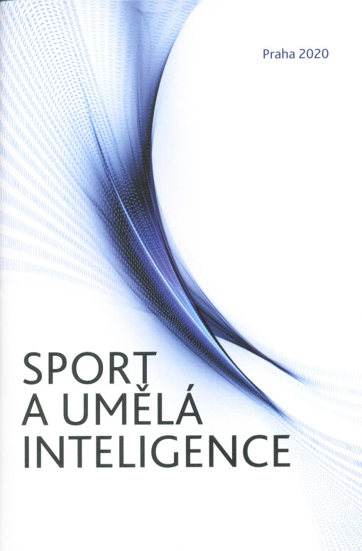 Sport a umělá inteligence : sborník z příspěvků z vědecké konference konané v Praze dne 16. září 2020