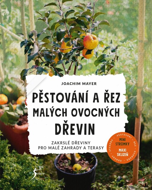 Pěstování a řez malých ovocných dřevin : zakrslé dřeviny pro malé terasy a zahrady