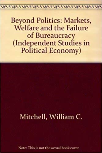 Beyond Politics: Markets, Welfare, And The Failure Of Bureaucracy (Independent Studies in Political Economy)