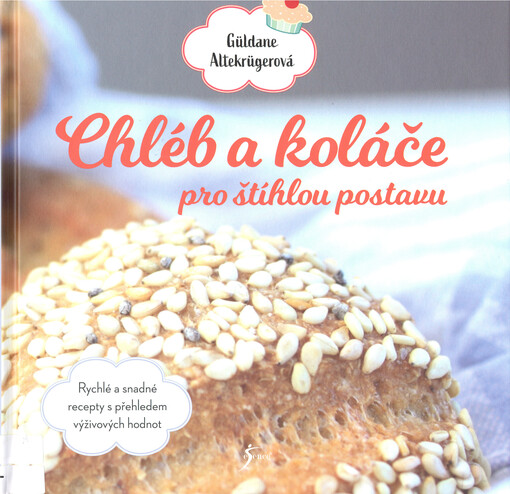 Chléb a koláče pro štíhlou postavu : rychlé a snadné recepty s přehledem výživových hodnot
