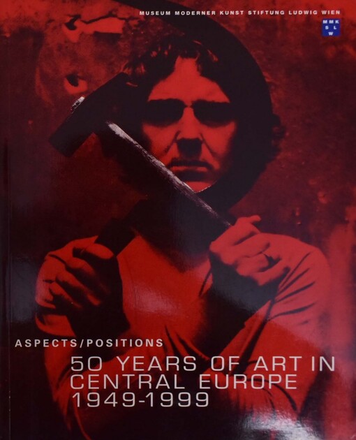 50 Jahre Kunst aus Mitteleuropa 1949-1999 : Aspekte/Positionen = 50 years of art in Central Europe 1949-1999 : aspects/positions