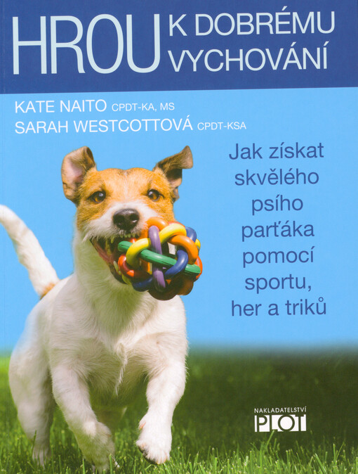 Hrou k dobrému vychování : jak získat skvělého psího parťáka pomocí sportu, her a triků