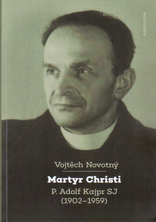 Martyr Christi : P. Adolf Kajpr SJ (1902-1959) 
