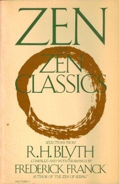 Zen and Zen Classics: Selections from R.H. Blyth
