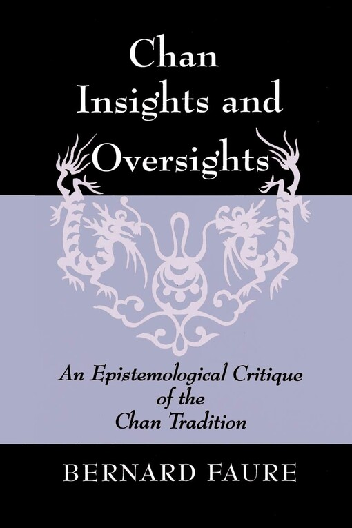 Chan insights and oversights : an epistemological critique of the Chan tradition
