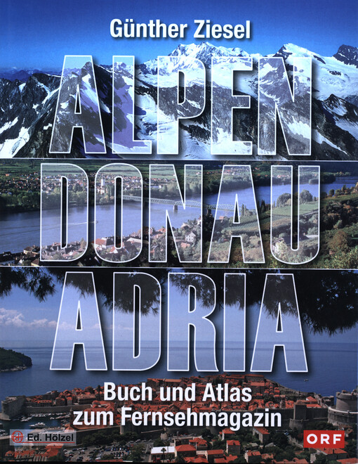Alpen, Donau, Adria : Buch und Atlas zum Fernsehmagazin