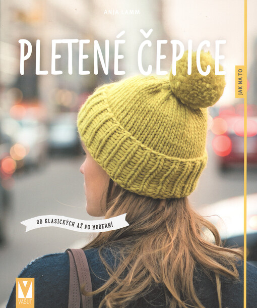 Pletené čepice : od klasiky až po modernu