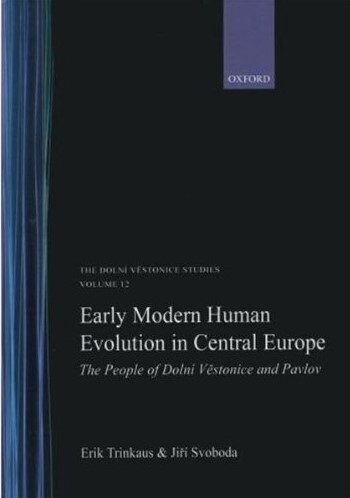 Early modern human evolution in Central Europe : the people of Dolní Věstonice and Pavlov