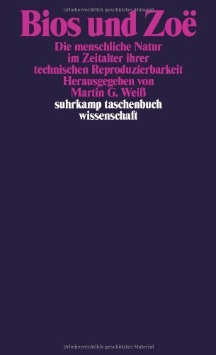 Bios und ZoÃ«: Die menschliche Natur im Zeitalter ihrer technischen Reproduzierbarkeit (suhrkamp taschenbuch wissenschaft)