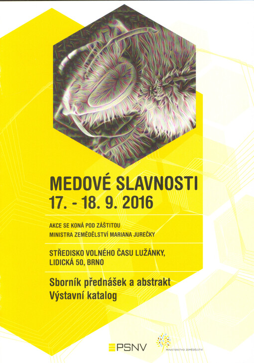 Medové slavnosti 17.-18.9.2016 : sborník přednášek a abstrakt, výstavní katalog : Středisko volného času Lužánky ... Brno