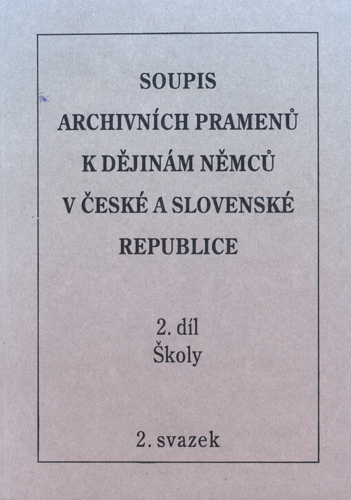 Soupis archivních pramenů k dějinám Němců v České a Slovenské republice. 2. díl, Školy. 2. svazek