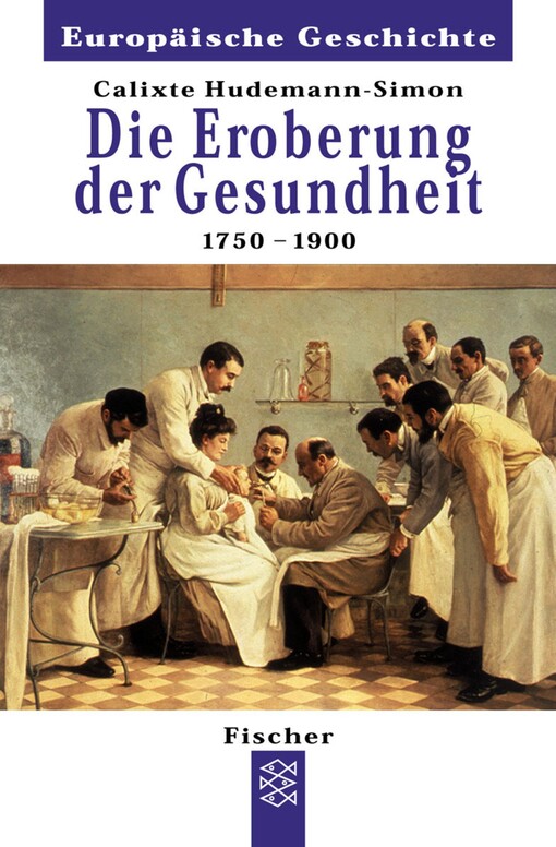 Die Eroberung der Gesundheit 1750 - 1900.