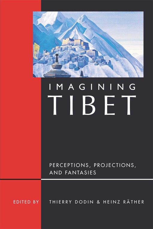 Imagining Tibet : perceptions, projections, & fantasies   