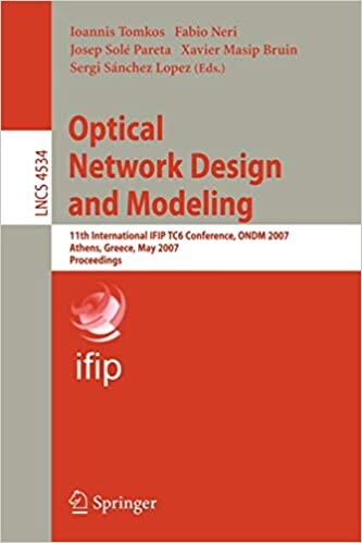 Optical Network Design and Modeling: 11th International IFIP-TC6 Conference, ONDM 2007, Athens, Greece, May 29-31, 2007, Proceedings (Lecture Notes in ... Networks and Telecommunications)