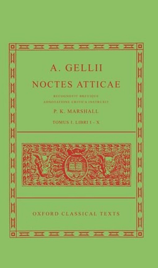 A. Gellii Noctes Atticae: Recognovit Brevique Adnotatione Critica Instruxit Tomus I: Libri I-X (Oxford Classical Texts)